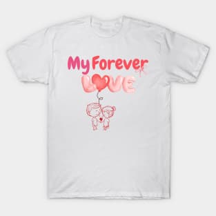 Happy Valentine's, my forever love. T-Shirt